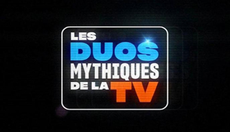 LES DUOS MYTHIQUES DE LA TV